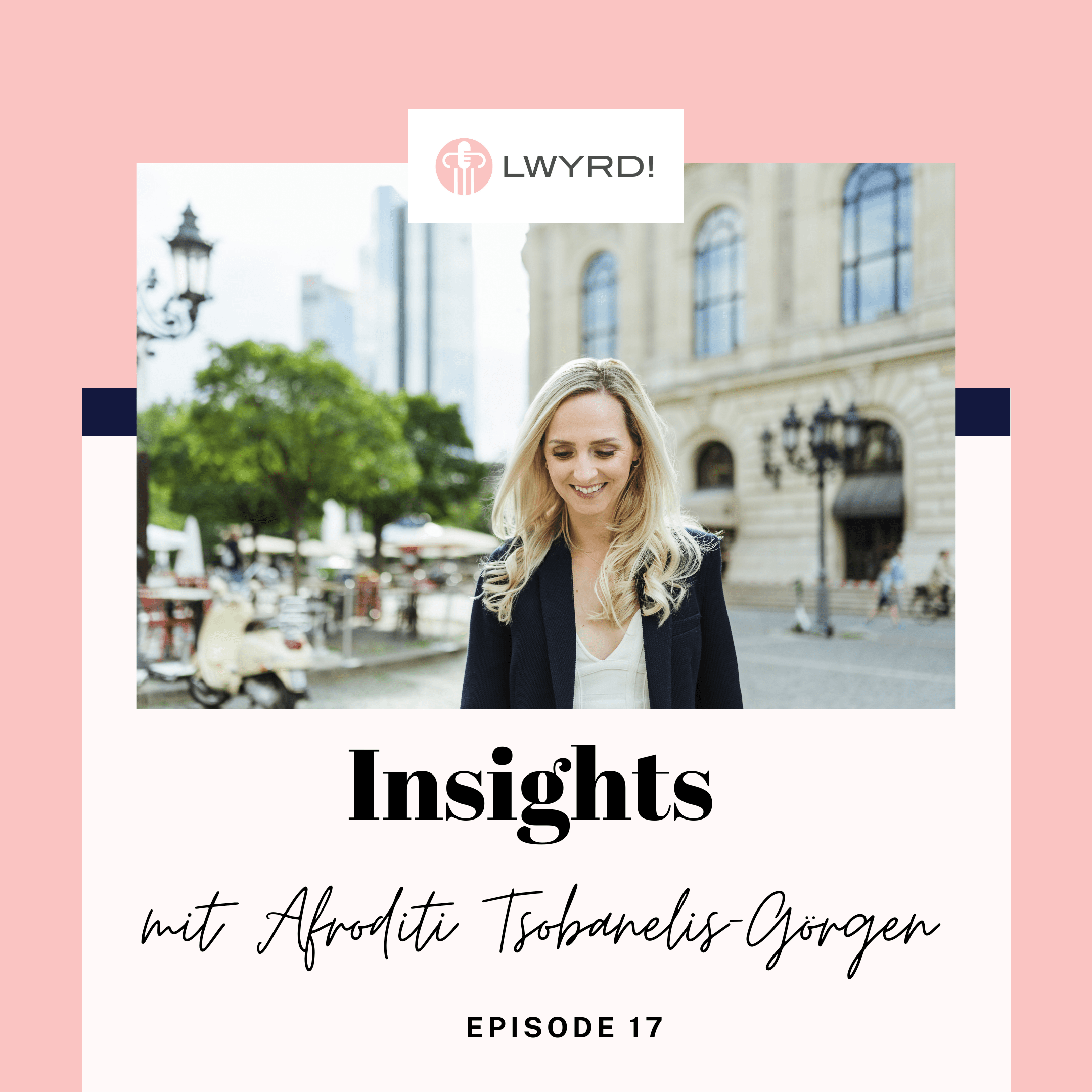 LWYRD! Insights mit Afroditi Tsobanelis-Görgen